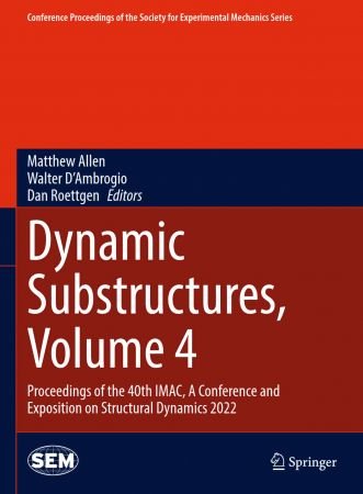 Dynamic Substructures, Volume 4: Proceedings of the 40th IMAC, A Conference and Exposition on Structural Dynamics 2022