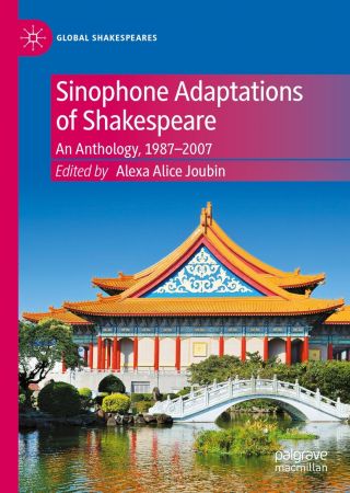 Sinophone Adaptations of Shakespeare: An Anthology, 1987 2007