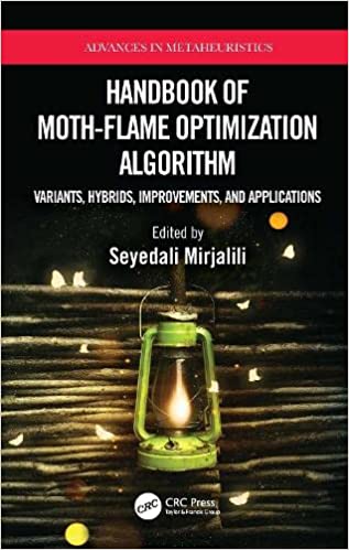 Handbook of Moth Flame Optimization Algorithm: Variants, Hybrids, Improvements, and Applications
