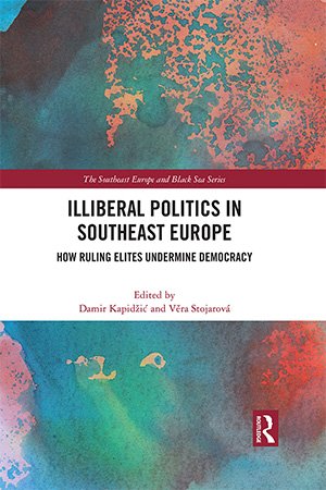 Illiberal Politics in Southeast Europe: How Ruling Elites Undermine Democracy