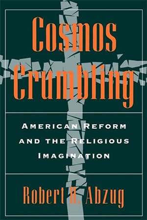 Cosmos Crumbling: American Reform and the Religious Imagination