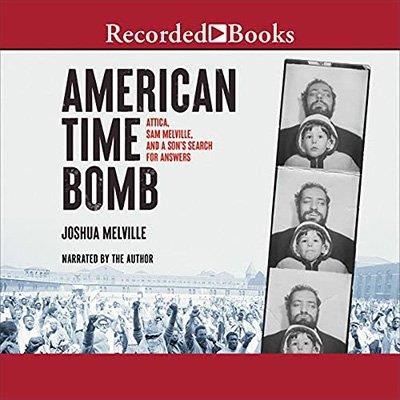 American Time Bomb Attica, Sam Melville, and a Son’s Search for Answers (Audiobook)