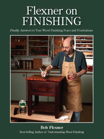 Flexner on Finishing: Finally   Answers to Your Wood Finishing Fears & Frustrations (true EPUB)