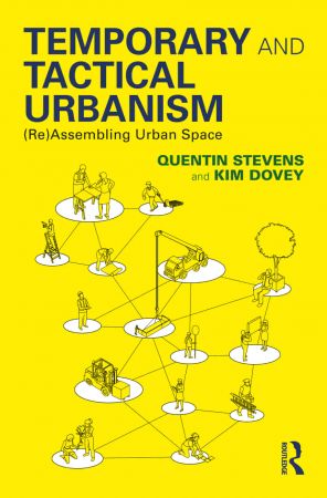Temporary and Tactical Urbanism (Re)Assembling Urban Space