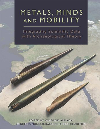 Metals, Minds and Mobility: Integrating Scientific Data with Archaeological Theory (ePUB)