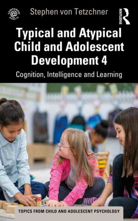 Typical and Atypical Child and Adolescent Development 4 Cognition, Intelligence and Learning