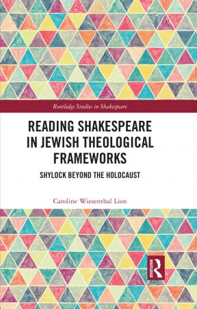 Reading Shakespeare in Jewish Theological Frameworks Shylock Beyond the Holocaust