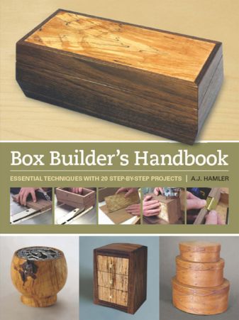 Box Builder's Handbook: Essential Techniques with 21 Step by Step Projects