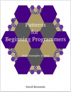 Patterns for Beginning Programmers  With Examples in Java