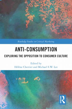 Anti Consumption Exploring the Opposition to Consumer Culture