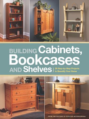 Building Cabinets, Bookcases & Shelves: 29 Step by Step Projects to Beautify Your Home (True AZW3)