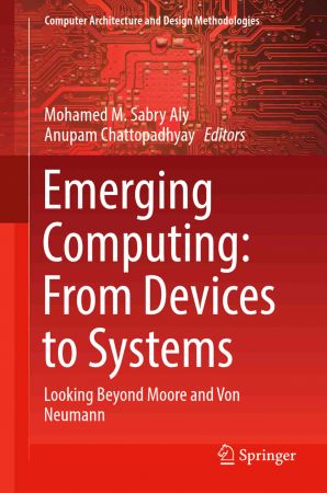 Emerging Computing: From Devices to Systems: Looking Beyond Moore and Von Neumann (True EPUB)