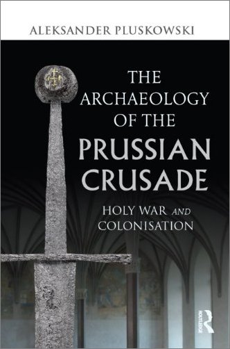 The Archaeology of the Prussian Crusade: Holy War and Colonisation (True EPUB)