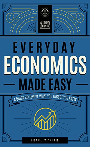 Everyday Economics Made Easy: A Quick Review of What You Forgot You Knew (Everyday Learning)