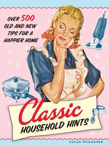 Classic Household Hints Over 500 Old and New Tips for a Happier Home