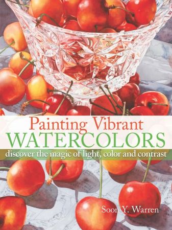 Painting Vibrant Watercolors: Discover the Magic of Light, Color and Contrast (true EPUB)