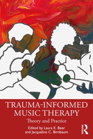 Trauma Informed Music Therapy Theory and Practice