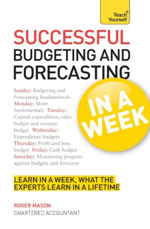 Successful Budgeting and Forecasting in a Week (Teach Yourself)