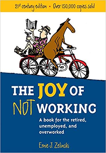 The Joy of Not Working: A Book for the Retired, Unemployed and Overworked  21st Century Edition [True PDF]