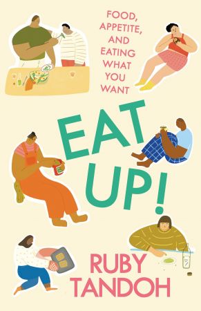 Eat Up!: Food, Appetite and Eating What You Want, 2022 Edition