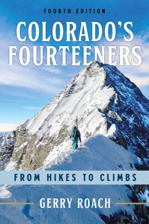 Colorado's Fourteeners: From Hikes to Climbs, 14th Edition