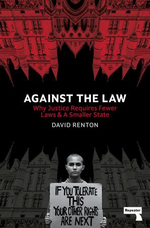 Against the Law: Why Justice Requires Fewer Laws and a Smaller State