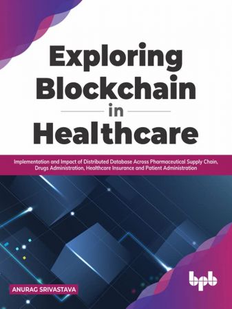 Exploring Blockchain in Healthcare: Implementation and Impact of Distributed Database Across Pharmaceutical Supply Chain