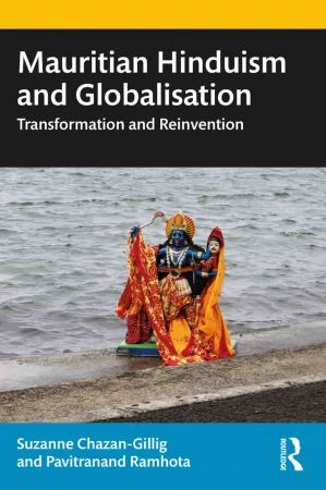 Mauritian Hinduism and Globalisation Transformation and Reinvention