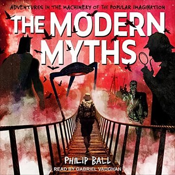 The Modern Myths Adventures in the Machinery of the Popular Imagination [Audiobook]
