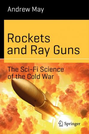Rockets and Ray Guns: The Sci Fi Science of the Cold War