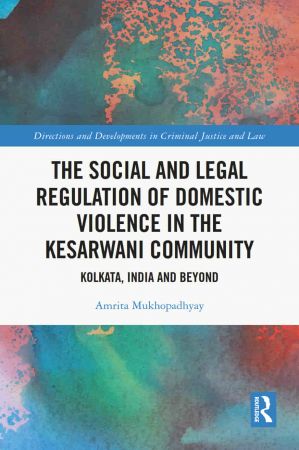 The Social and Legal Regulation of Domestic Violence in The Kesarwani Community Kolkata, India and Beyond