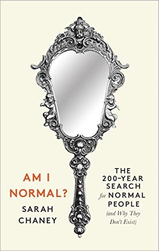 Am I Normal?: The 200 Year Search for Normal People (and Why They Don't Exist)