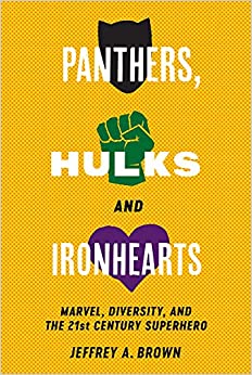 Panthers, Hulks and Ironhearts : Marvel, Diversity and the 21st Century Superhero