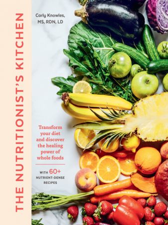 The Nutritionist's Kitchen: Transform Your Diet and Discover the Healing Power of Whole Foods (True AZW3)