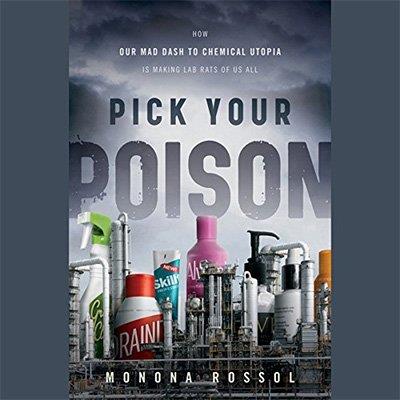 Pick Your Poison How Our Mad Dash to Chemical Utopia is Making Lab Rats of Us All (Audiobook)