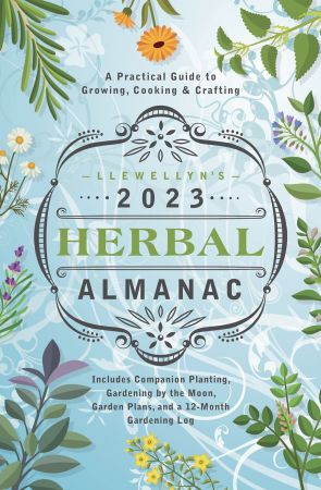 Llewellyn's 2023 Herbal Almanac: A Practical Guide to Growing, Cooking & Crafting