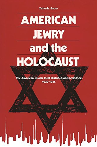 American Jewry and the Holocaust: The American Jewish Joint Distribution Committee, 1939 1945