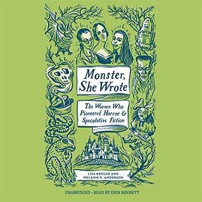 Monster, She Wrote The Women Who Pioneered Horror and Speculative Fiction (Audiobook)