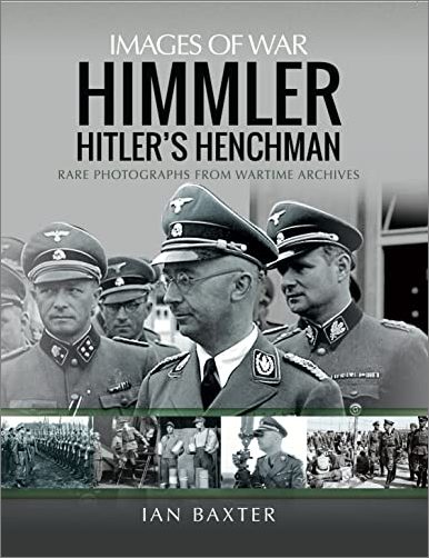 Himmler: Hitler's Henchman: Rare Photographs from Wartime Archives