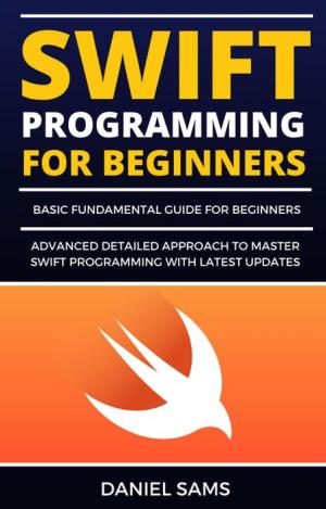 Swift 5 Programming For Beginners : Basic Fundamental Guide To Master Swift 5