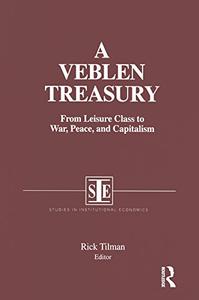 A Veblen Treasury From Leisure Class to War, Peace and Capitalism