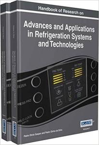 Handbook of Research on Advances and Applications in Refrigeration Systems and Technologies 