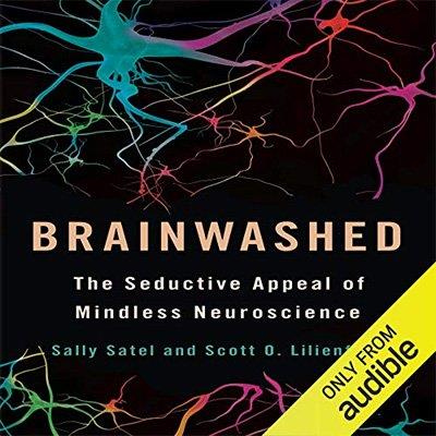 Brainwashed The Seductive Appeal of Mindless Neuroscience (Audiobook)