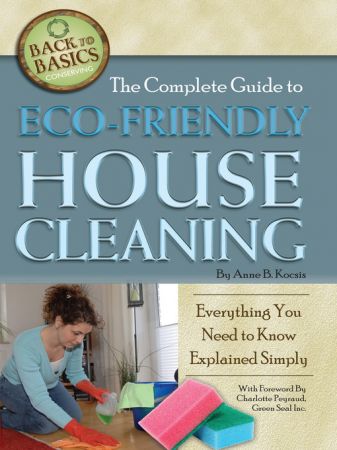 The Complete Guide to Eco Friendly House Cleaning: Everything You Need to Know Explained Simply (true EPUB)