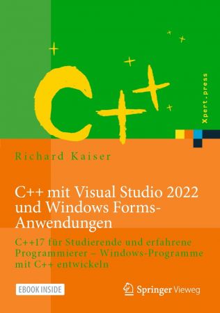 C++ mit Visual Studio 2022 und Windows Forms Anwendungen: C++17 für Studierende und erfahrene Programmierer...