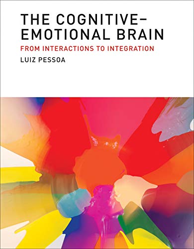 The Cognitive Emotional Brain: From Interactions to Integration (The MIT Press)