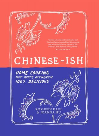 Chinese ish: Home Cooking, Not Quite Authentic, 100% Delicious