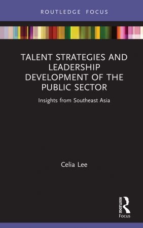 Talent Strategies and Leadership Development of the Public Sector: Insights from Southeast Asia