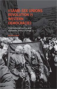 The same-sex unions revolution in Western democracies International norms and domestic policy change