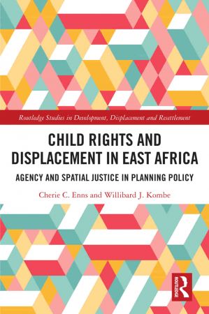 Child Rights and Displacement in East Africa Agency and Spatial Justice in Planning Policy